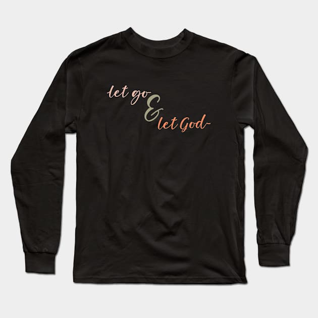 Let Go and Let God Long Sleeve T-Shirt by m&a designs